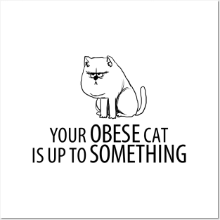 Your obese cat is up to something Posters and Art